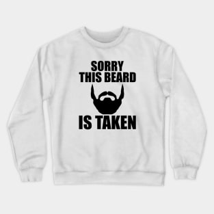 Beard - Sorry this beard is taken Crewneck Sweatshirt